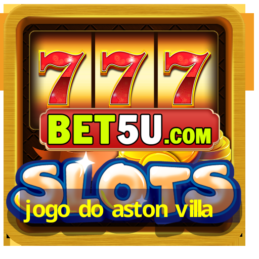 jogo do aston villa